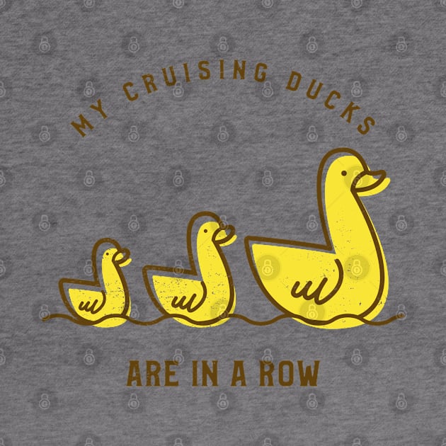 My Cruising Ducks Are In A Row by TravelTeezShop